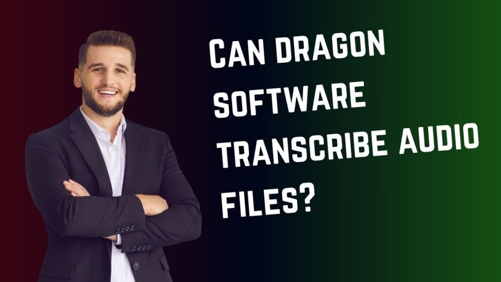 Can dragon software transcribe audio files